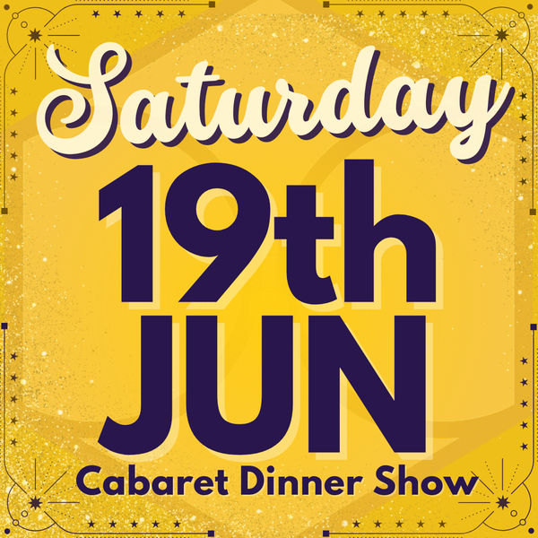 Cabaret Dinner Show - Saturday 19th June 2027