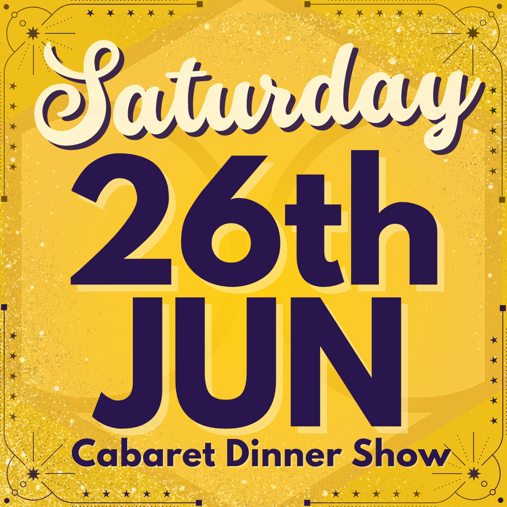 Cabaret Dinner Show - Saturday 26th June 2027