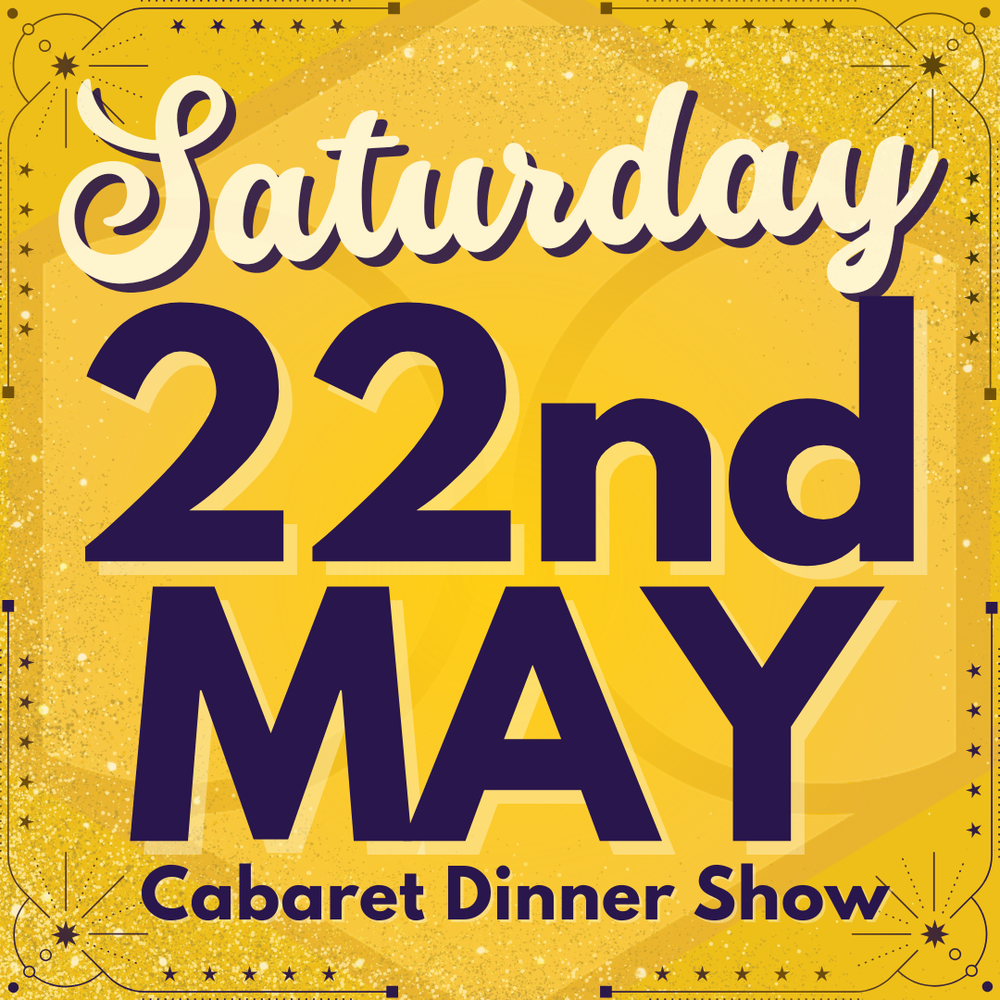 Cabaret Dinner Show - Saturday 22nd May 2027