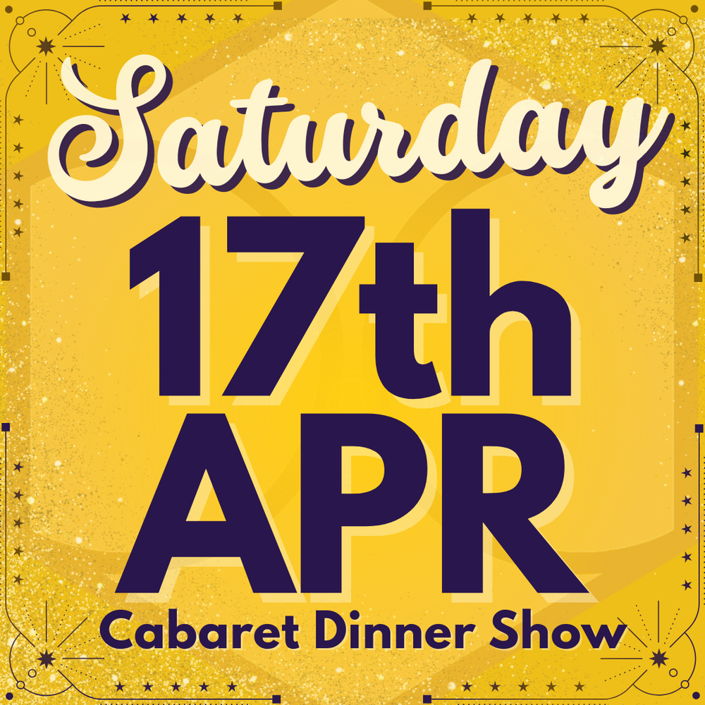 Cabaret Dinner Show - Saturday 17th April 2027