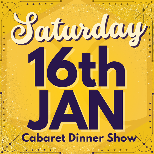 Cabaret Dinner Show - Saturday 16th January 2027