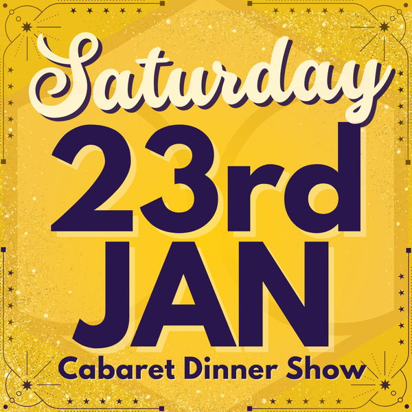 Cabaret Dinner Show - Saturday 23rd January 2027