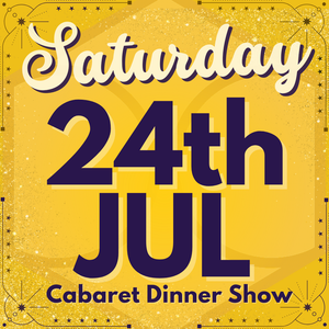 Cabaret Dinner Show - Saturday 24th July 2027