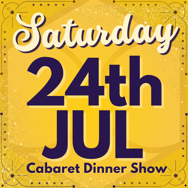 Cabaret Dinner Show - Saturday 24th July 2027