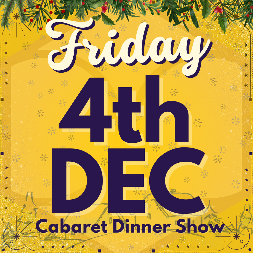 Cabaret Dinner Show - Friday 4th Dec 2026 | Buy 1 Get 1 Free | Excludes VIP & Drinkers Deluxe