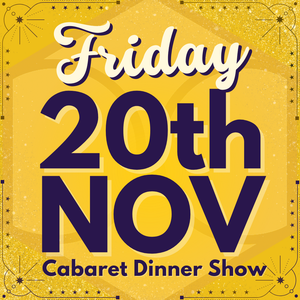Cabaret Dinner Show - Friday 20th Nov 2026 | Buy 1 Get 1 Free | Excludes VIP & Drinkers Deluxe
