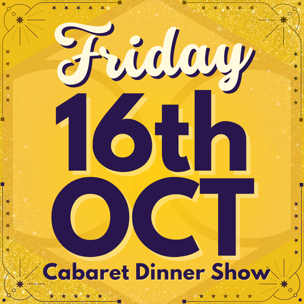Cabaret Dinner Show - Friday 16th Oct 2026 | Buy 1 Get 1 Free | Excludes VIP & Drinkers Deluxe