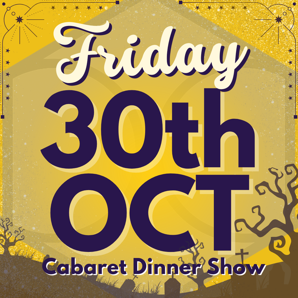 Cabaret Dinner Show - Friday 30th Oct 2026 | Buy 1 Get 1 Free | Excludes VIP & Drinkers Deluxe