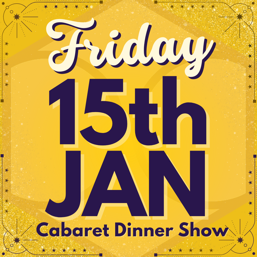 Cabaret Dinner Show - Friday 15th January 2027 | Buy 1 Get 1 Free | Excludes VIP & Drinkers Deluxe