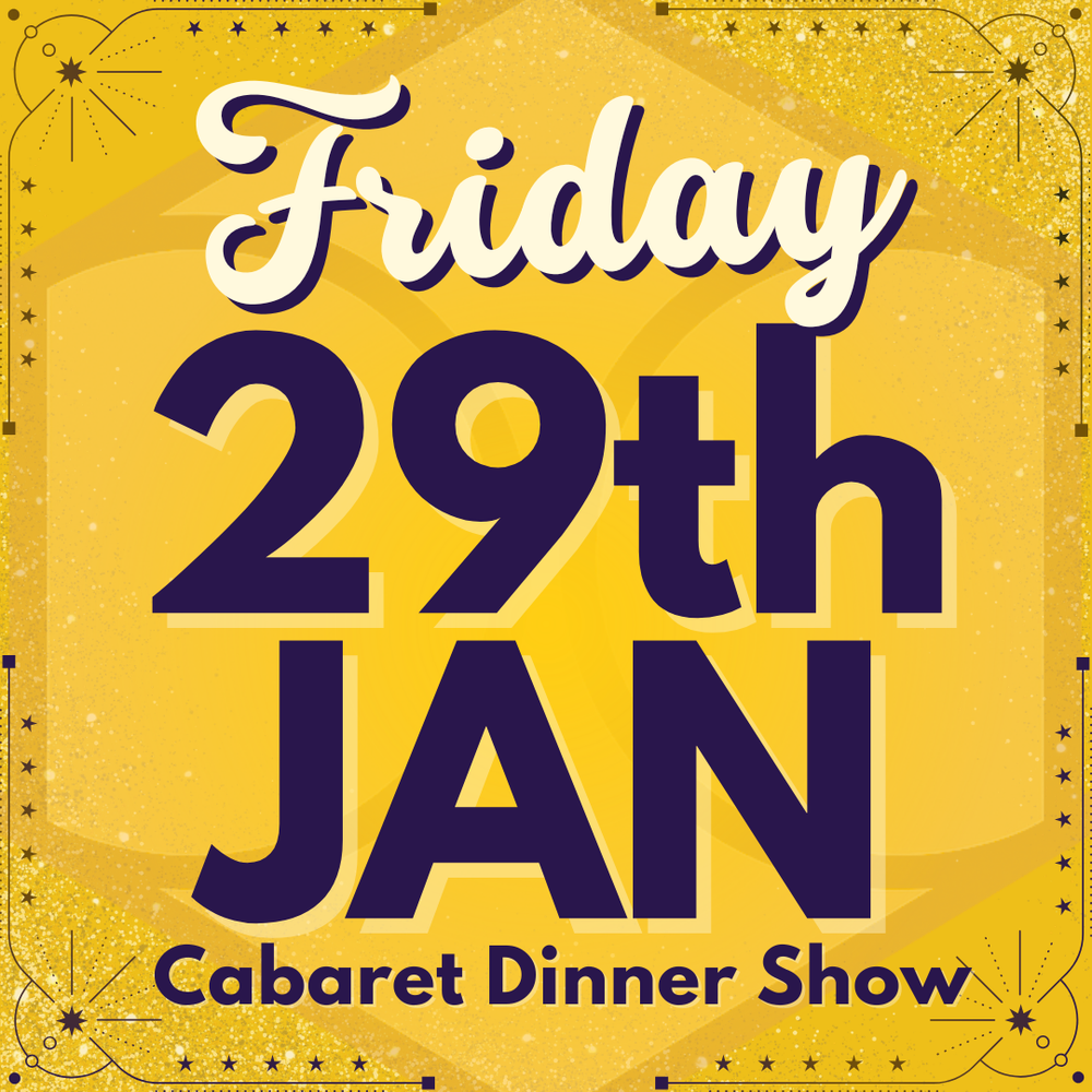 Cabaret Dinner Show - Friday 29th January 2027 | Buy 1 Get 1 Free | Excludes VIP & Drinkers Deluxe