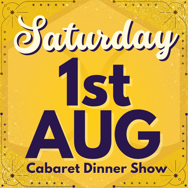 Cabaret Dinner Show - Sat 1st August 2026