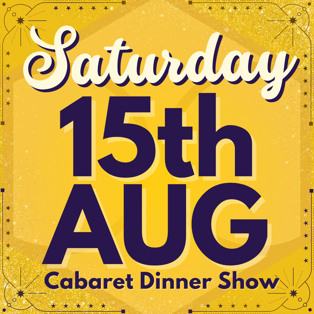 Cabaret Dinner Show - Sat 15th August 2026