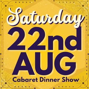 Cabaret Dinner Show - Sat 22nd August 2026