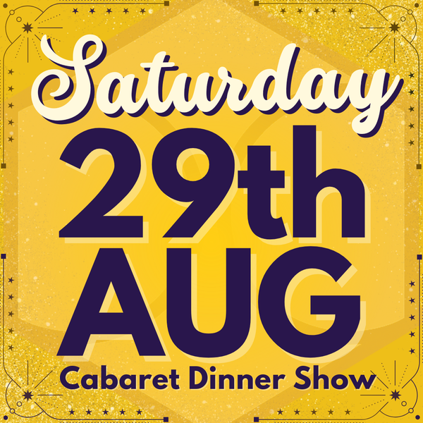 Cabaret Dinner Show - Sat 29th August 2026