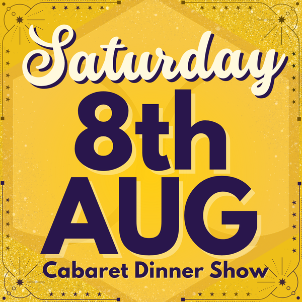 Cabaret Dinner Show - Sat 8th August 2026