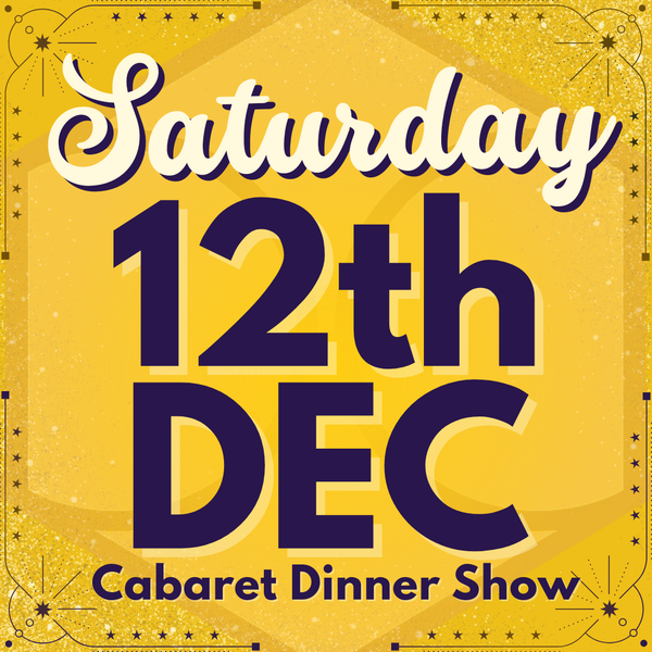 Cabaret Dinner Show - Saturday 12th Dec 2026