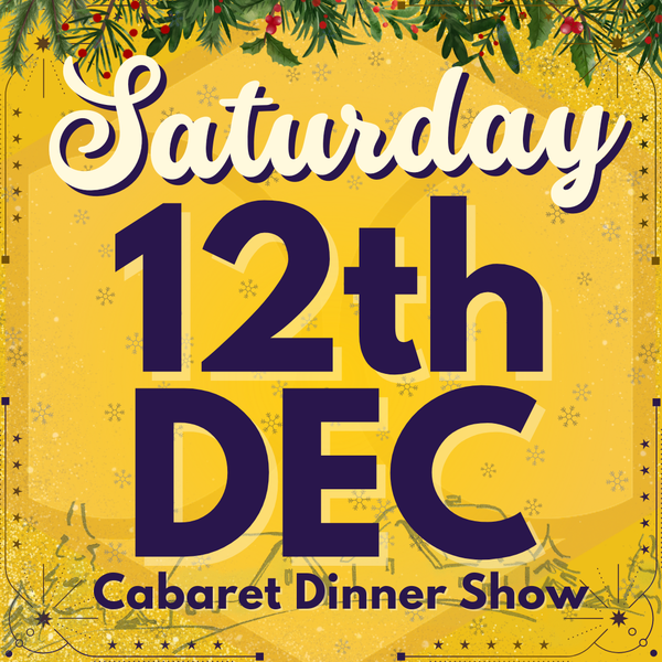 Cabaret Dinner Show - Saturday 12th Dec 2026