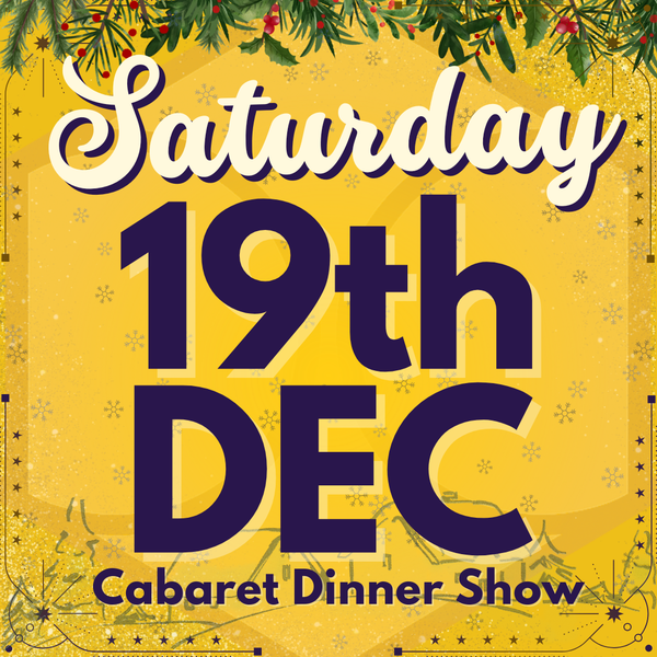 Cabaret Dinner Show - Saturday 19th Dec 2026
