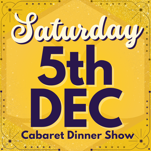 Cabaret Dinner Show - Saturday 5th Dec 2026