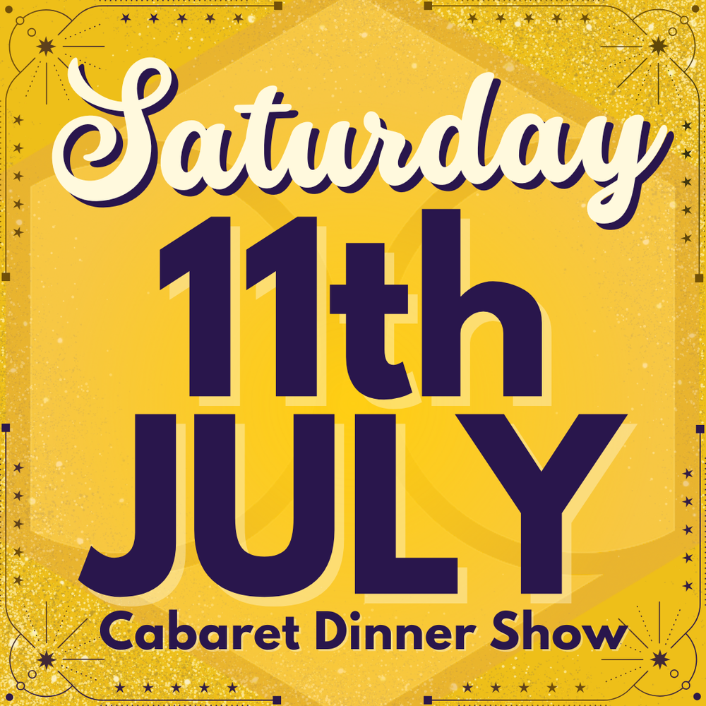 Cabaret Dinner Show - Sat 11th July 2026