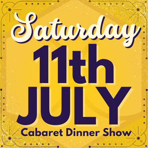 Cabaret Dinner Show - Sat 11th July 2026