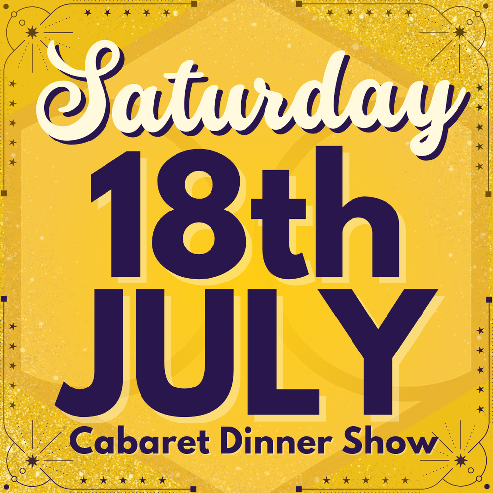 Cabaret Dinner Show - Sat 18th July 2026
