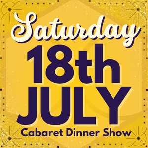 Cabaret Dinner Show - Sat 18th July 2026