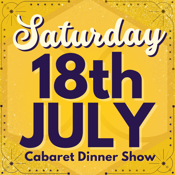 Cabaret Dinner Show - Sat 18th July 2026