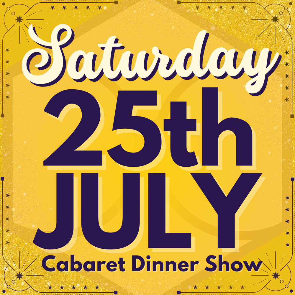 Cabaret Dinner Show - Sat 25th July 2026