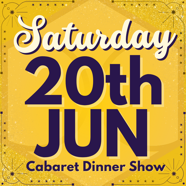 Cabaret Dinner Show - Sat 20th June 2026
