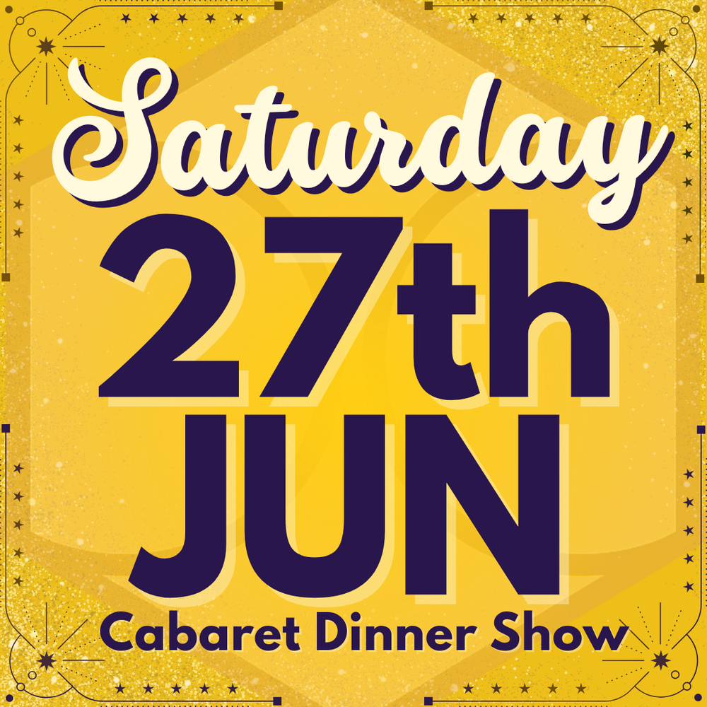 Cabaret Dinner Show - Sat 27th June 2026