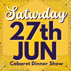 Cabaret Dinner Show - Sat 27th June 2026