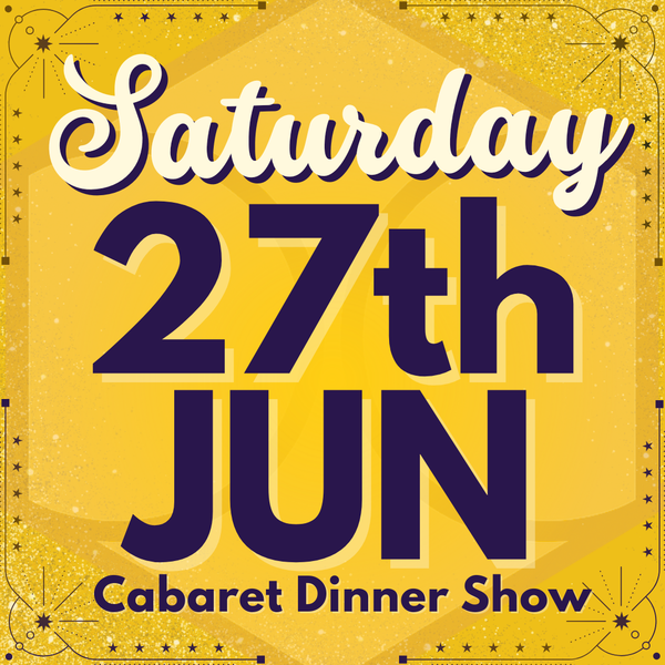 Cabaret Dinner Show - Sat 27th June 2026