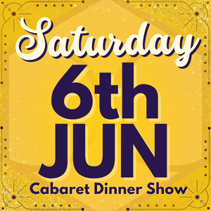 Cabaret Dinner Show - Sat 6th June 2026