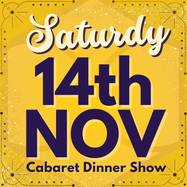 Cabaret Dinner Show - Saturday 14th Nov 2026