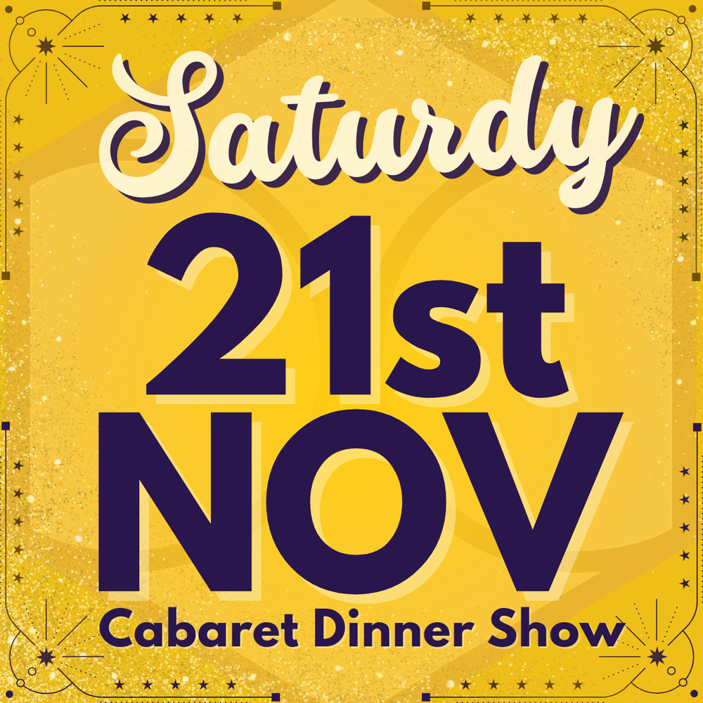 Cabaret Dinner Show - Saturday 21st Nov 2026