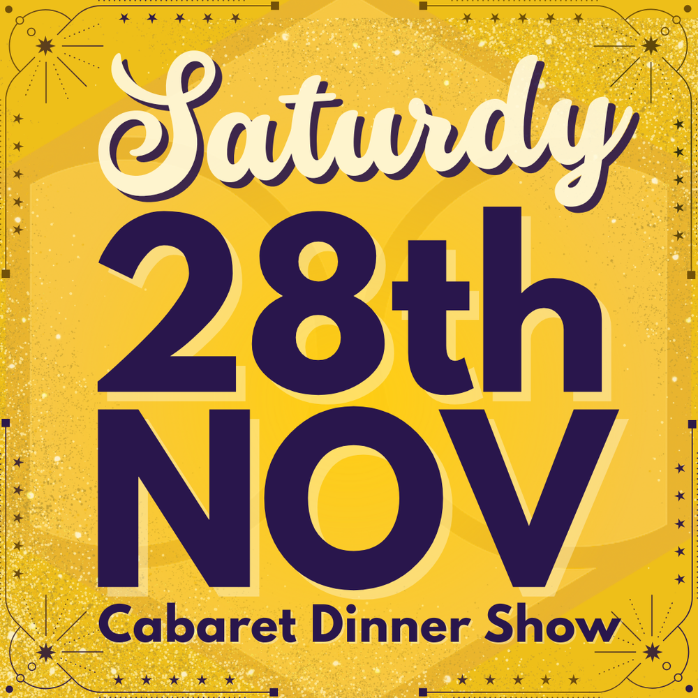 Cabaret Dinner Show - Saturday 28th Nov 2026