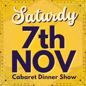 Cabaret Dinner Show - Saturday 7th Nov 2026