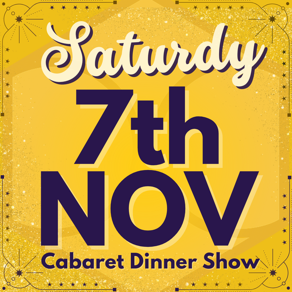 Cabaret Dinner Show - Saturday 7th Nov 2026