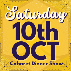 Cabaret Dinner Show - Saturday 10th Oct 2026