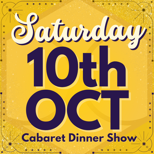 Cabaret Dinner Show - Saturday 10th Oct 2026