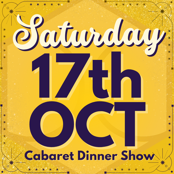 Cabaret Dinner Show - Saturday 17th Oct 2026