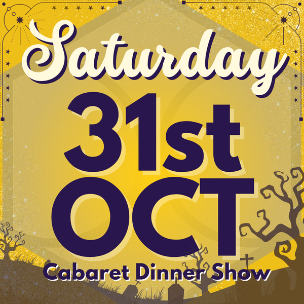 Cabaret Dinner Show - Saturday 31st Oct 2026