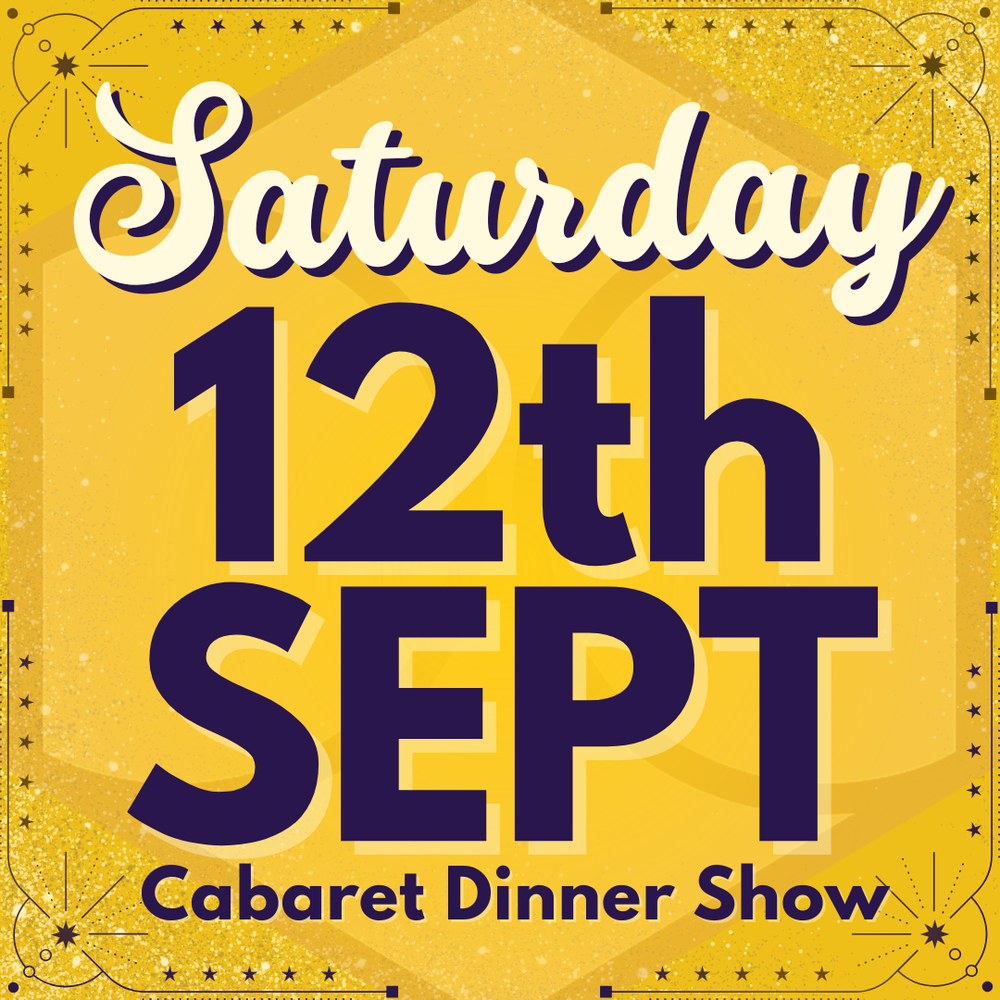 Cabaret Dinner Show - Sat 12th Sept 2026