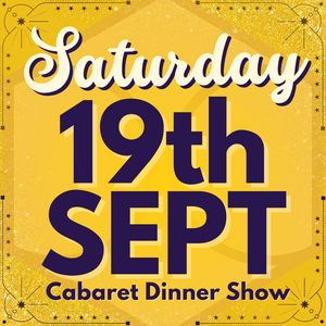 Cabaret Dinner Show - Sat 19th Sept 2026