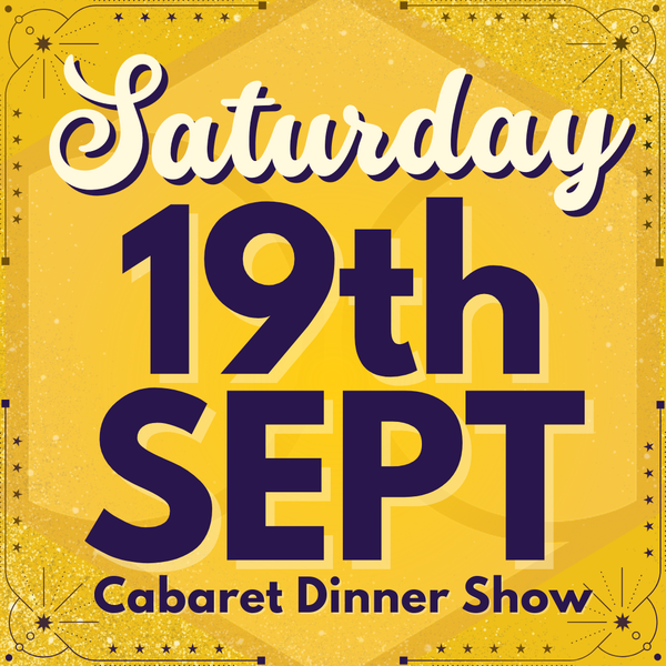 Cabaret Dinner Show - Sat 19th Sept 2026