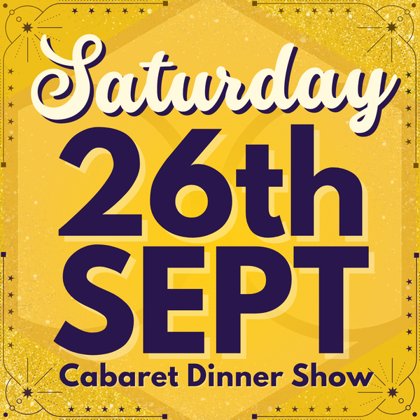 Cabaret Dinner Show - Sat 26th Sept 2026