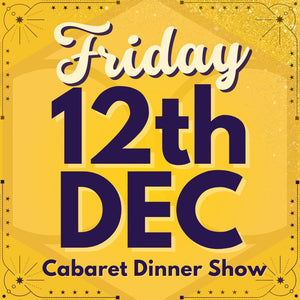 Cabaret Dinner Show - Fri 12th Dec 2025