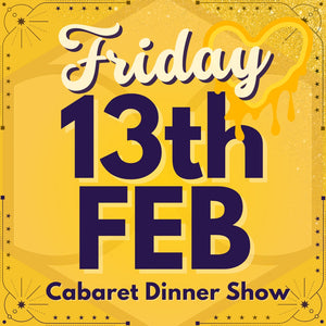Cabaret Dinner Show - Fri 13th Feb 2026 - Valentine's Eve