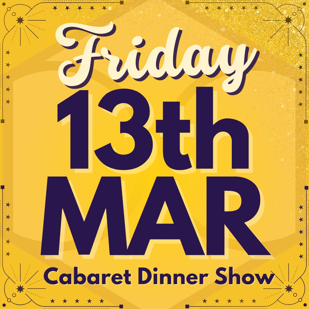 Cabaret Dinner Show - Fri 13th Mar 2026